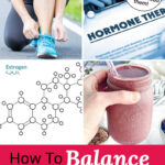 photo collage of a paper labeled "Hormone Therapy", a drawing of an estrogen molecule, a woman tying her shoes, and a woman's hand holding up a smoothie. Text overlay says: "How To Balance Hormones Naturally (all about female hormones & why we need them!)"