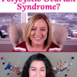 Photo collage of two women giving a video interview. Text overlay says: "What Is Polycystic Ovarian Syndrome? (+how to treat it safely without birth control!)"