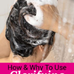 Photo of a woman in the shower washing her hair. Text overlay says: "How & Why To Use Clarifying Shampoo (for soft, shiny hair!)"