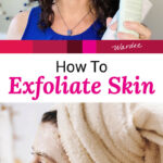 Photo collage of one woman applying a scrub to her face with her hair wrapped in a towel, and another woman holding up a bottle of exfoliating scrub. Text overlay says: "How to Exfoliate Skin (fix dull, dry, flaky skin!)"