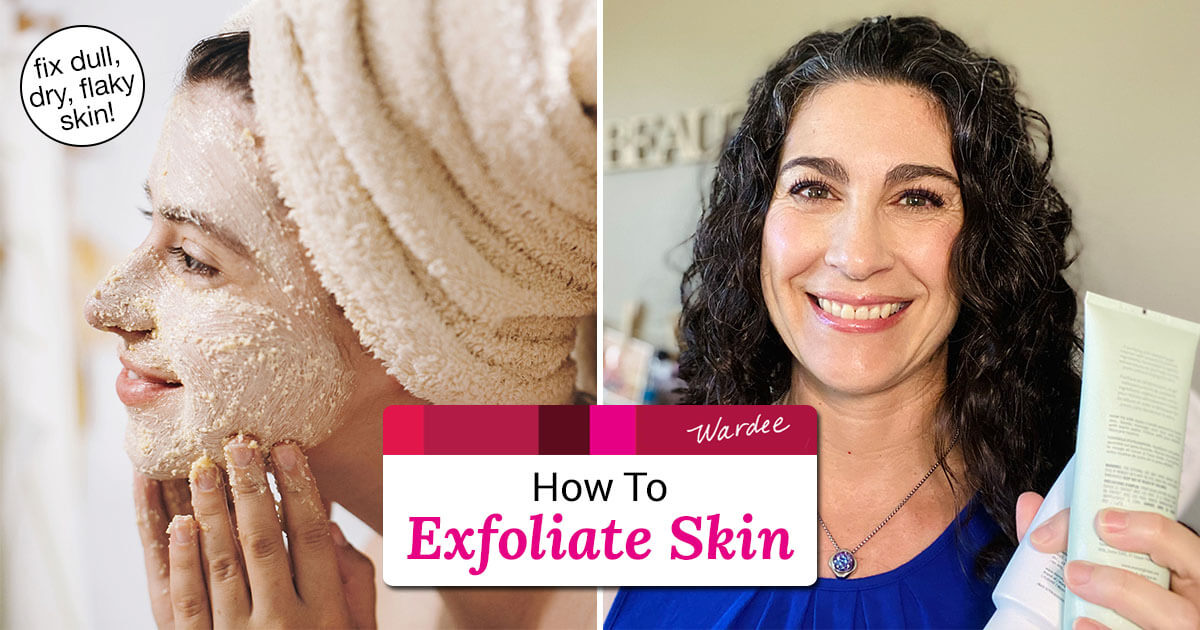 How to Exfoliate Skin Fix Dull, Dry, Flaky Skin!