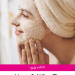 Photo of one woman applying a scrub to her face with her hair wrapped in a towel. Text overlay says: "How & Why to Exfoliate Skin (fix dull, dry, flaky skin!)"