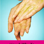 Close-up photo of a woman applying an exfoliating scrub to her hands. Text overlay says: "How & Why to Exfoliate Skin (for soft, smooth glowy skin!)"