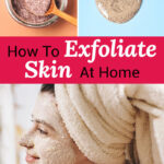 Photo collage of a woman applying a scrub to her face with her hair wrapped in a towel, and two different exfoliating products. Text overlay says: "How to Exfoliate Skin At Home (+how often to exfoliate)"