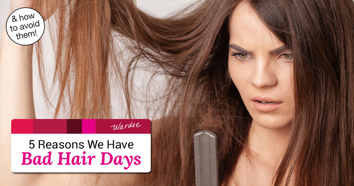 How To Avoid Bad Hair Days & 5 Reasons They Happen!